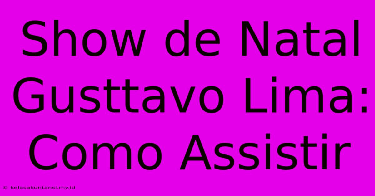 Show De Natal Gusttavo Lima: Como Assistir