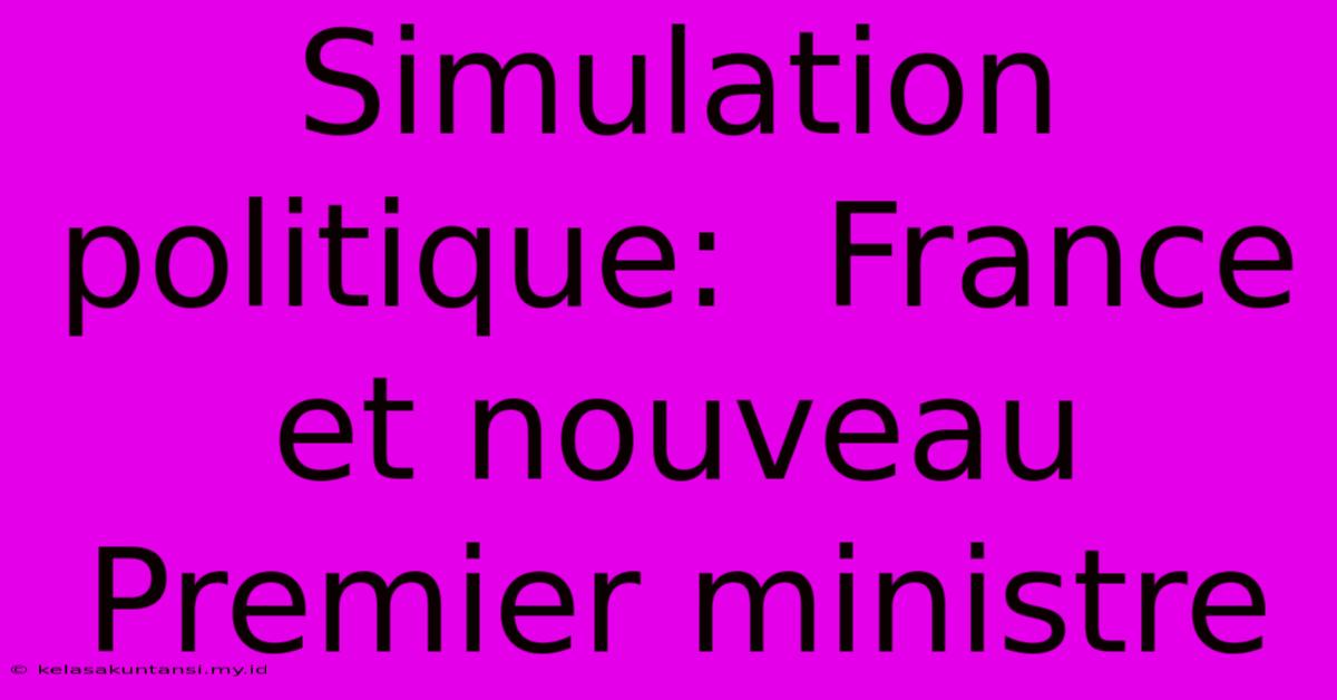 Simulation Politique:  France Et Nouveau Premier Ministre