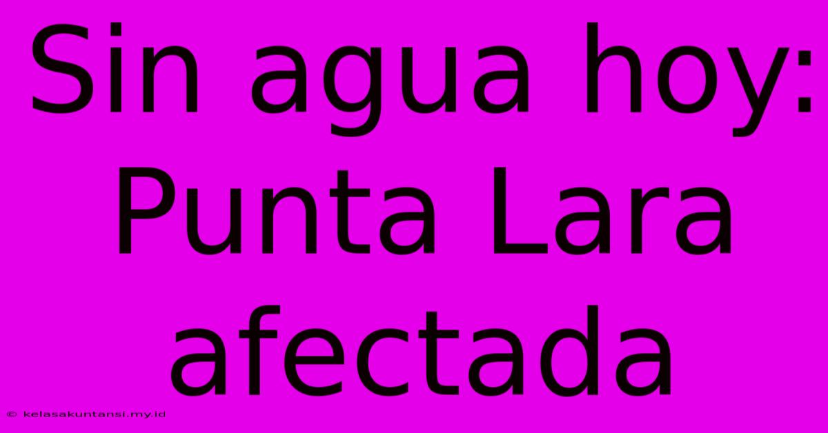 Sin Agua Hoy: Punta Lara Afectada