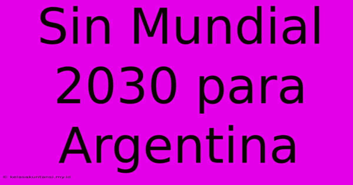 Sin Mundial 2030 Para Argentina