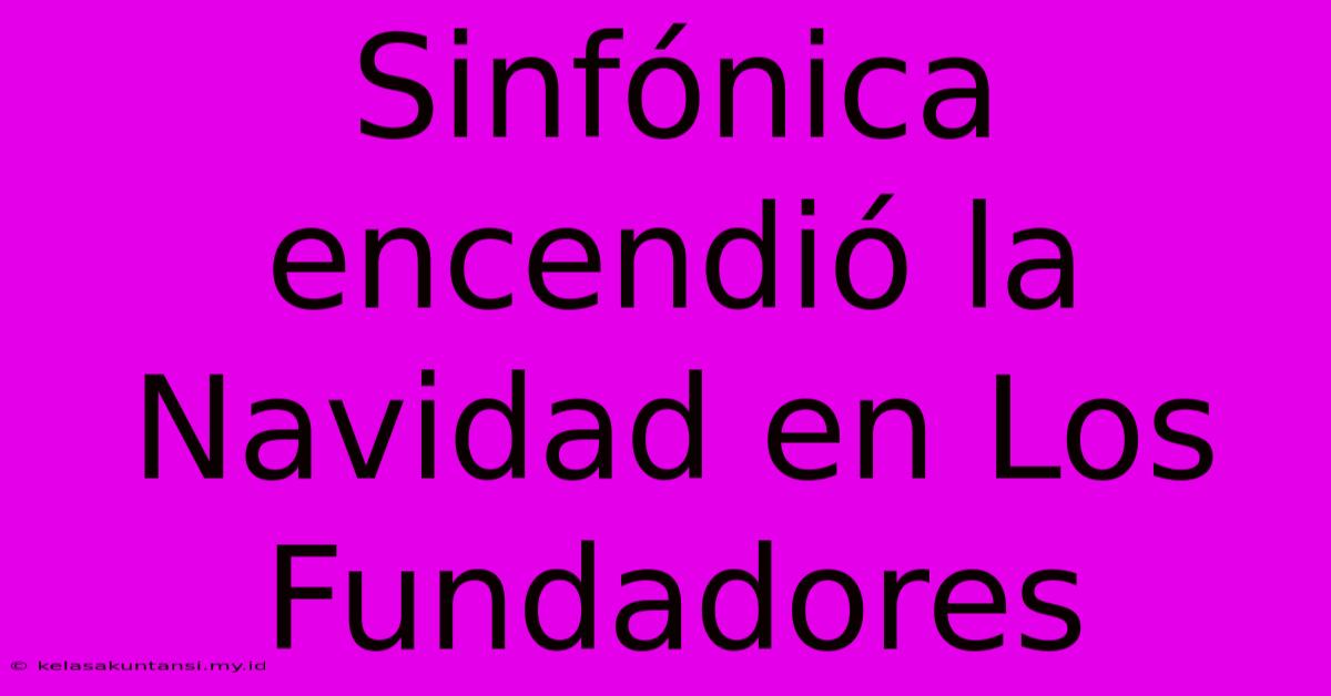 Sinfónica Encendió La Navidad En Los Fundadores