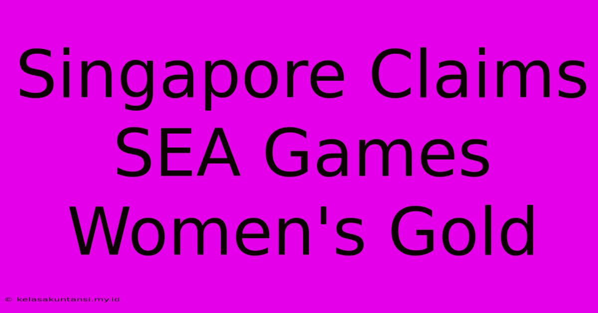 Singapore Claims SEA Games Women's Gold