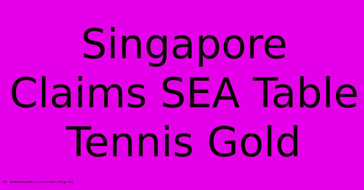 Singapore Claims SEA Table Tennis Gold