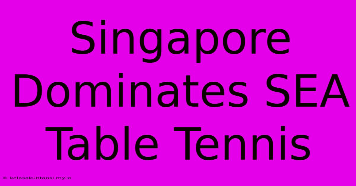 Singapore Dominates SEA Table Tennis