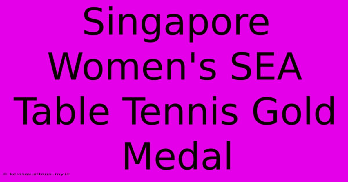 Singapore Women's SEA Table Tennis Gold Medal