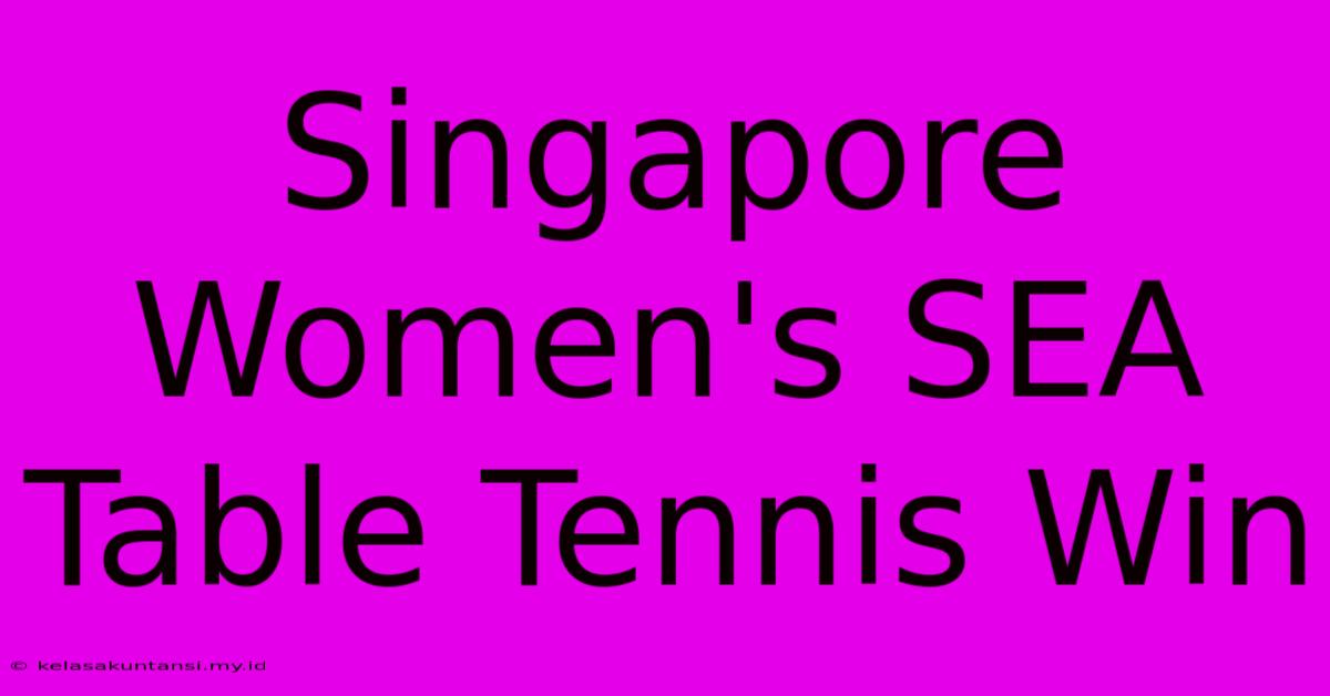 Singapore Women's SEA Table Tennis Win