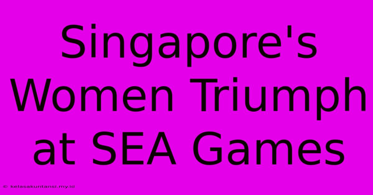 Singapore's Women Triumph At SEA Games