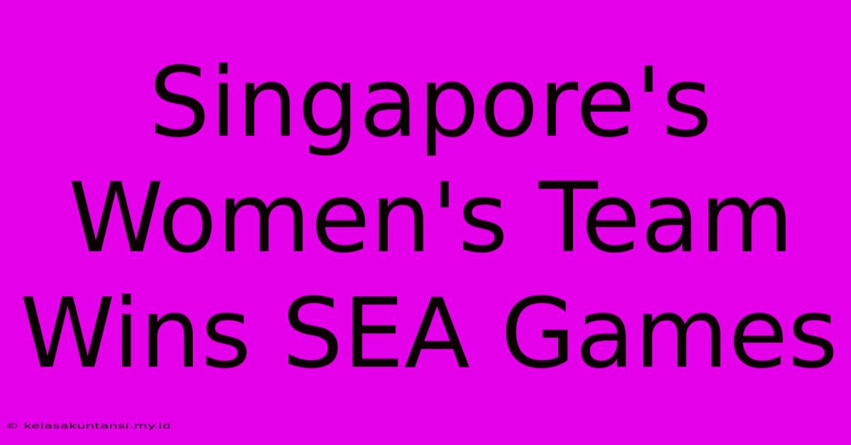 Singapore's Women's Team Wins SEA Games