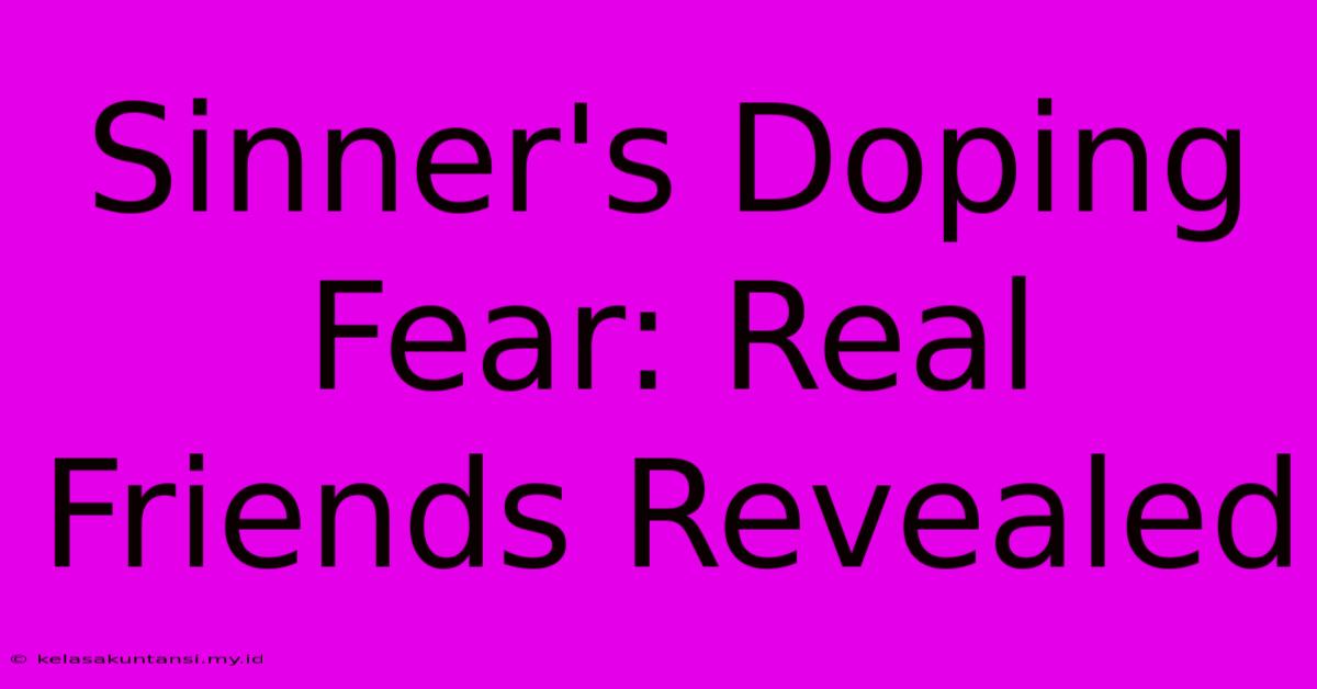 Sinner's Doping Fear: Real Friends Revealed