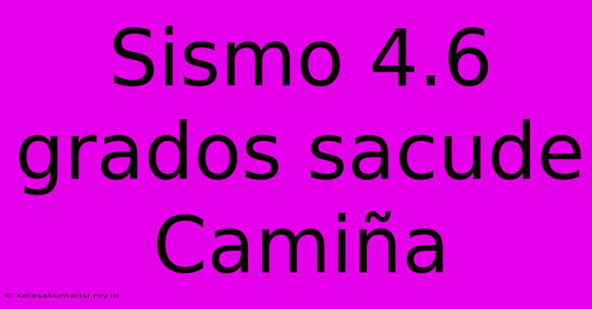 Sismo 4.6 Grados Sacude Camiña