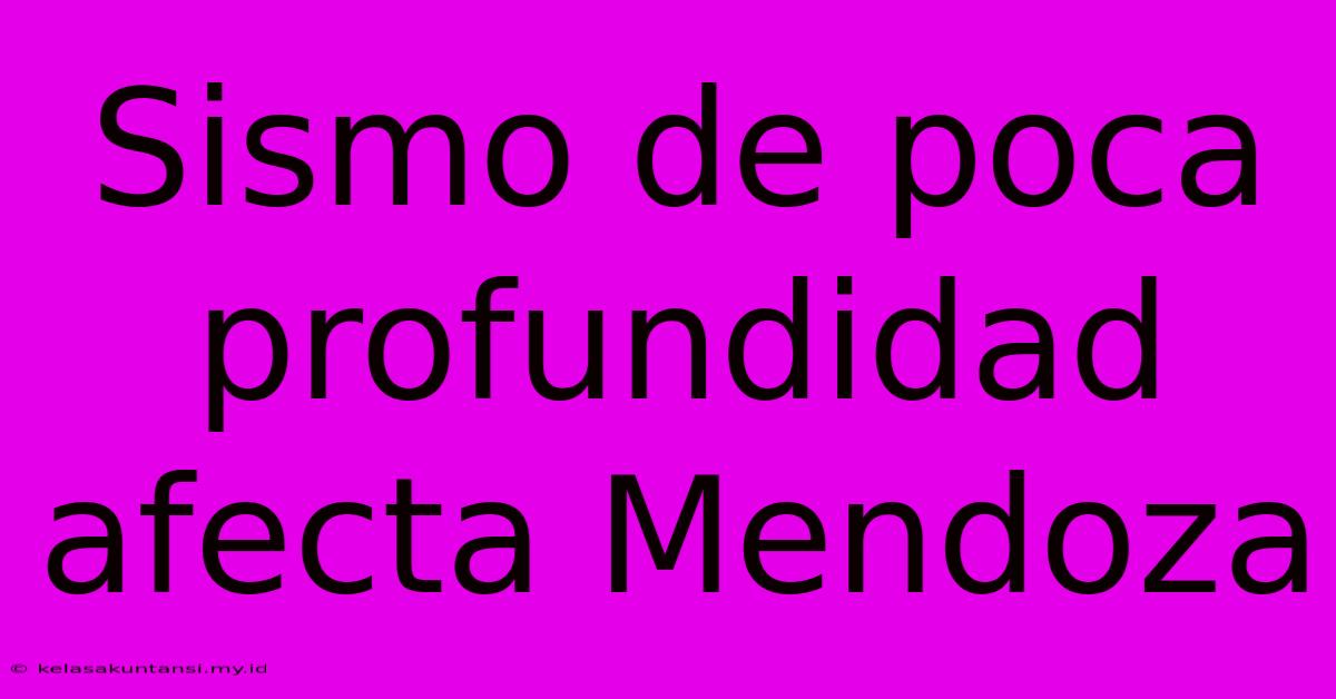 Sismo De Poca Profundidad Afecta Mendoza