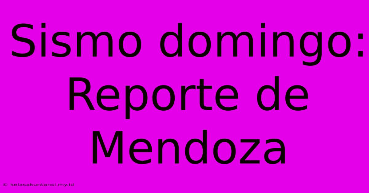 Sismo Domingo: Reporte De Mendoza