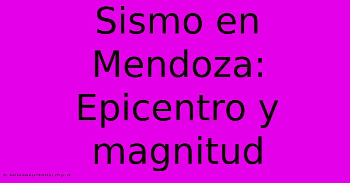 Sismo En Mendoza: Epicentro Y Magnitud