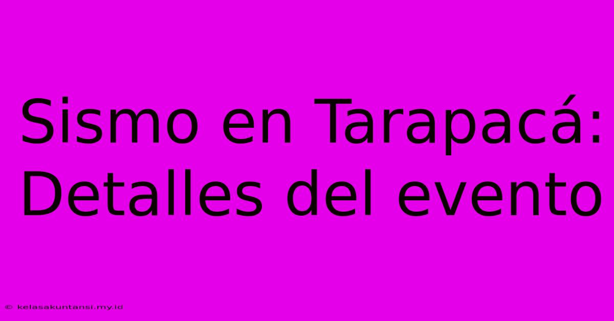 Sismo En Tarapacá: Detalles Del Evento