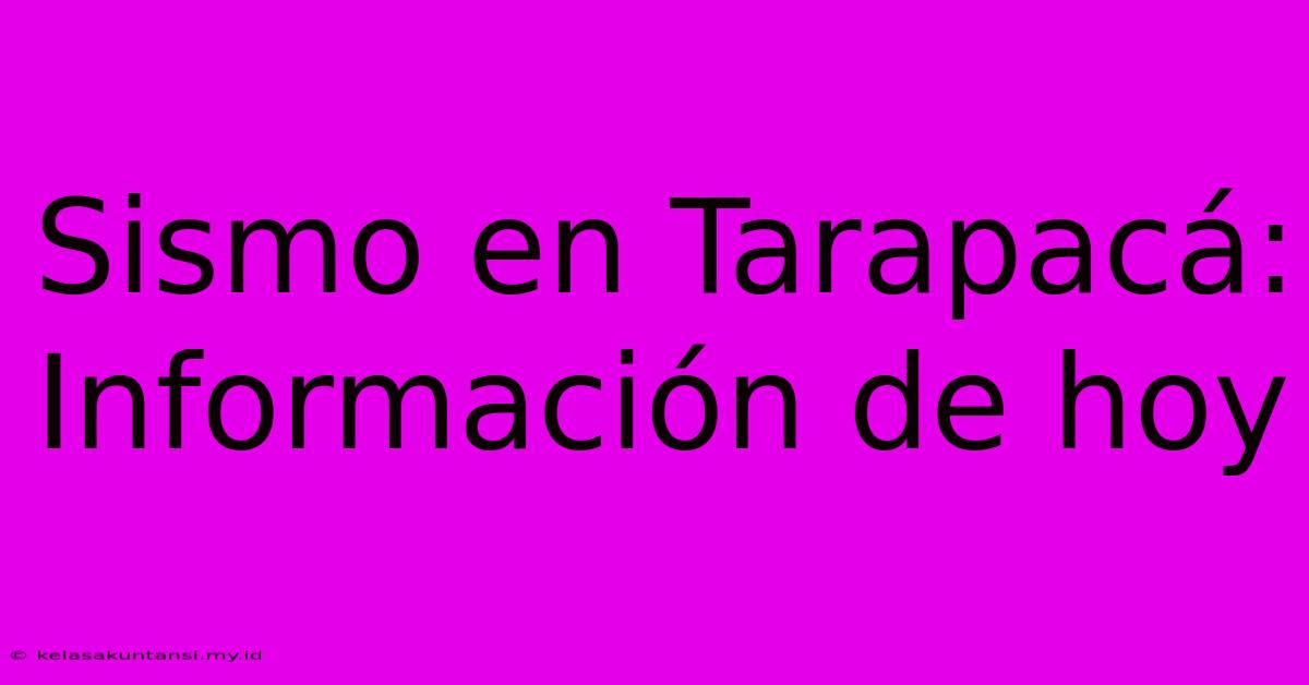 Sismo En Tarapacá: Información De Hoy