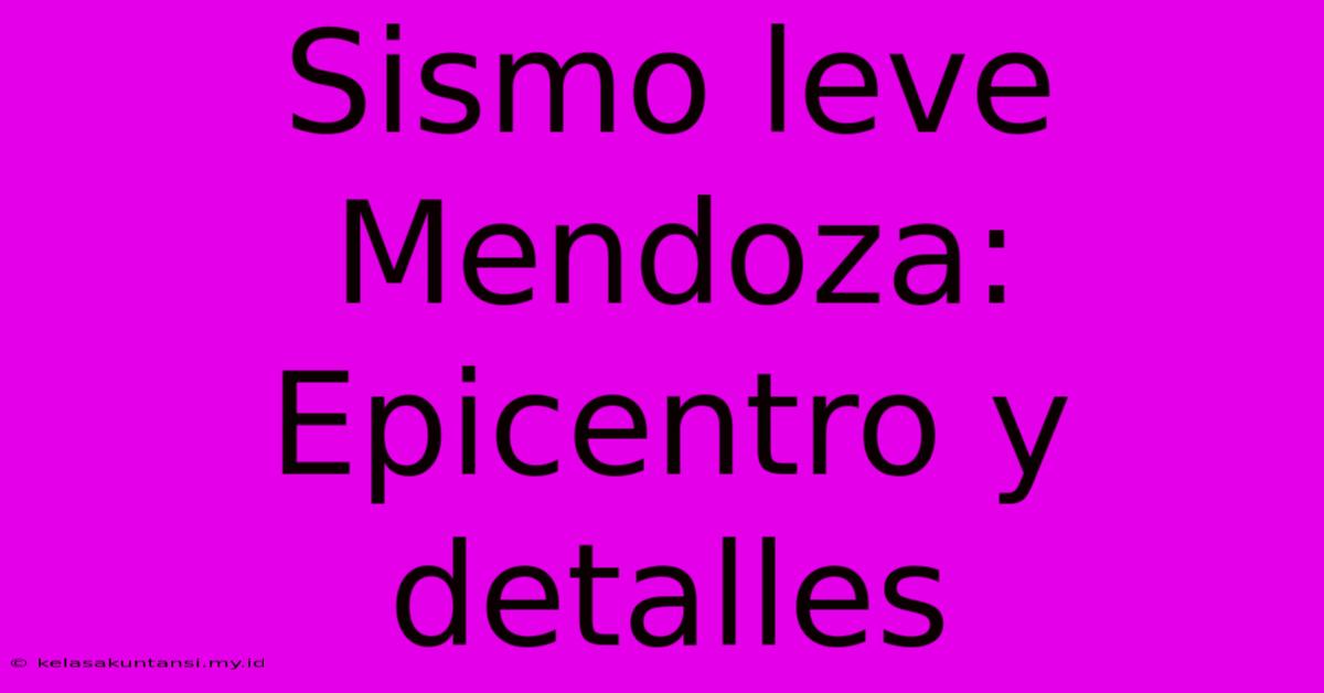 Sismo Leve Mendoza: Epicentro Y Detalles