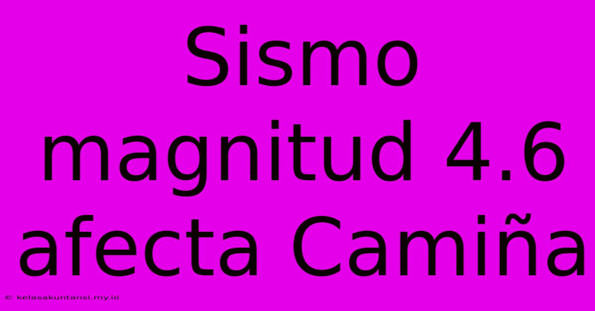 Sismo Magnitud 4.6 Afecta Camiña