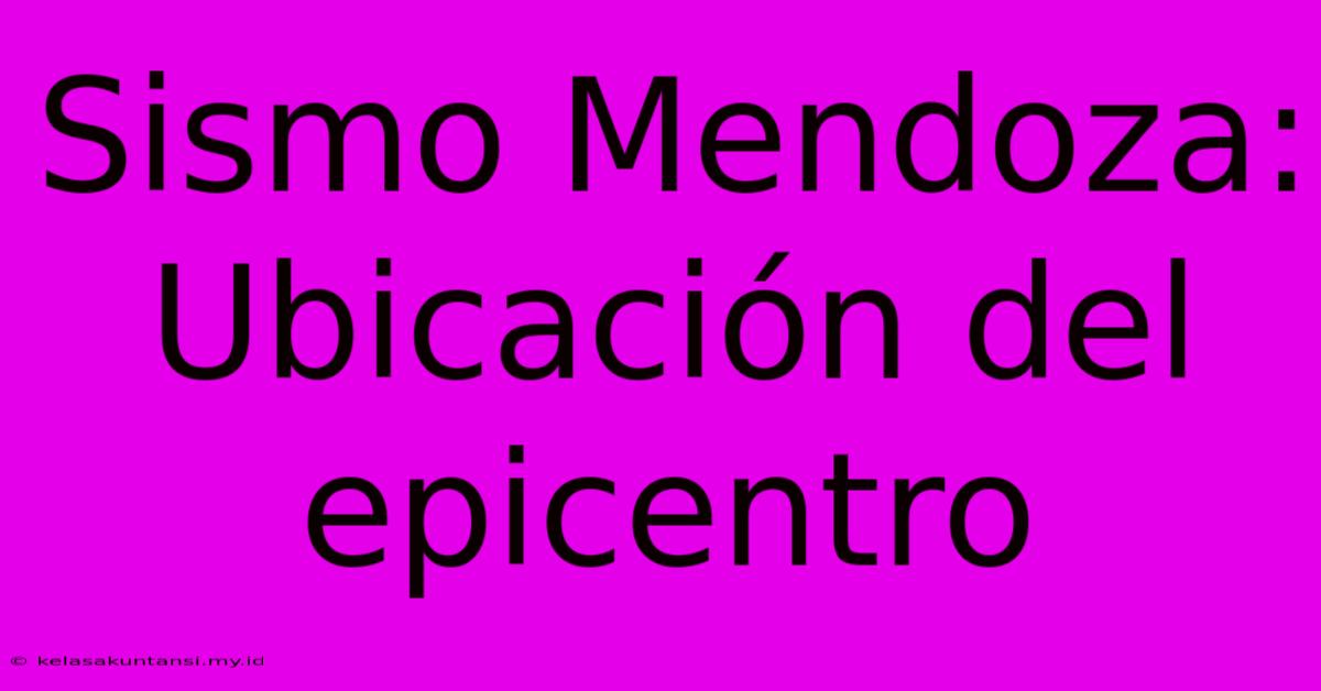 Sismo Mendoza: Ubicación Del Epicentro