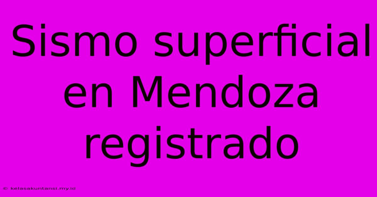 Sismo Superficial En Mendoza Registrado