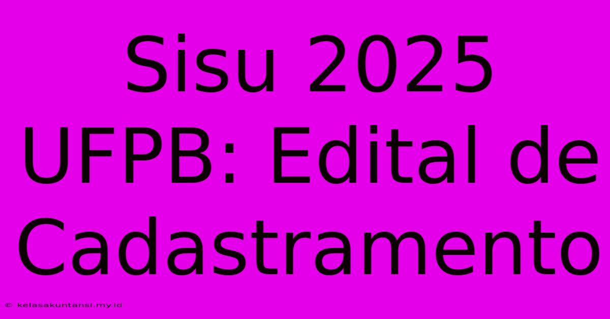 Sisu 2025 UFPB: Edital De Cadastramento