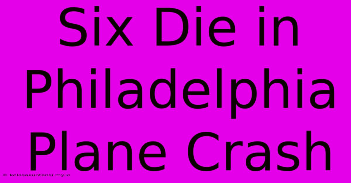 Six Die In Philadelphia Plane Crash