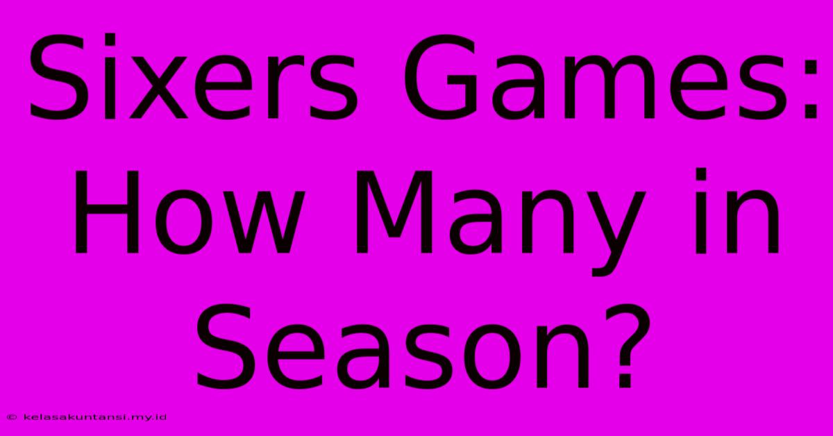 Sixers Games: How Many In Season?