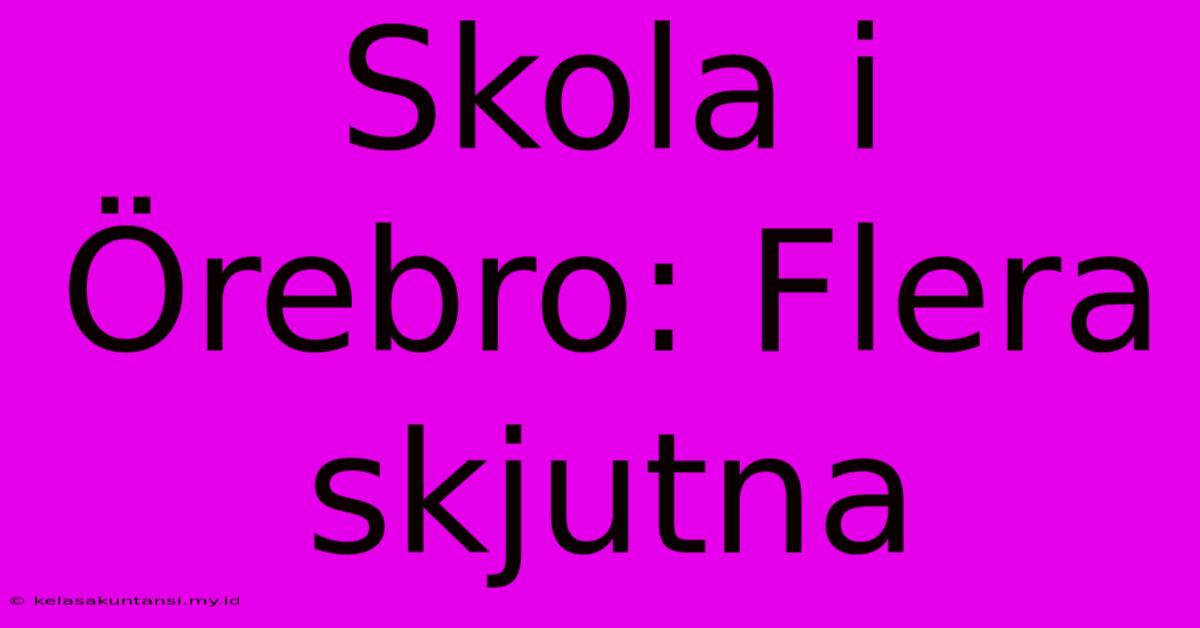 Skola I Örebro: Flera Skjutna