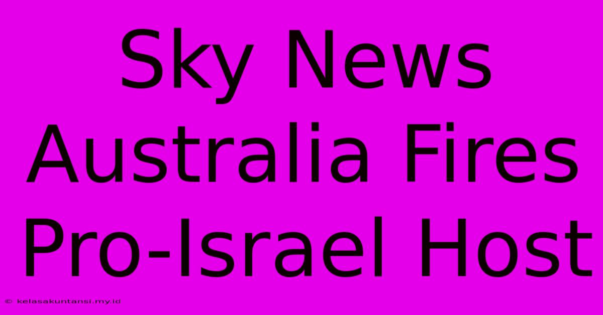 Sky News Australia Fires Pro-Israel Host