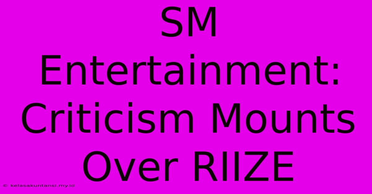 SM Entertainment: Criticism Mounts Over RIIZE