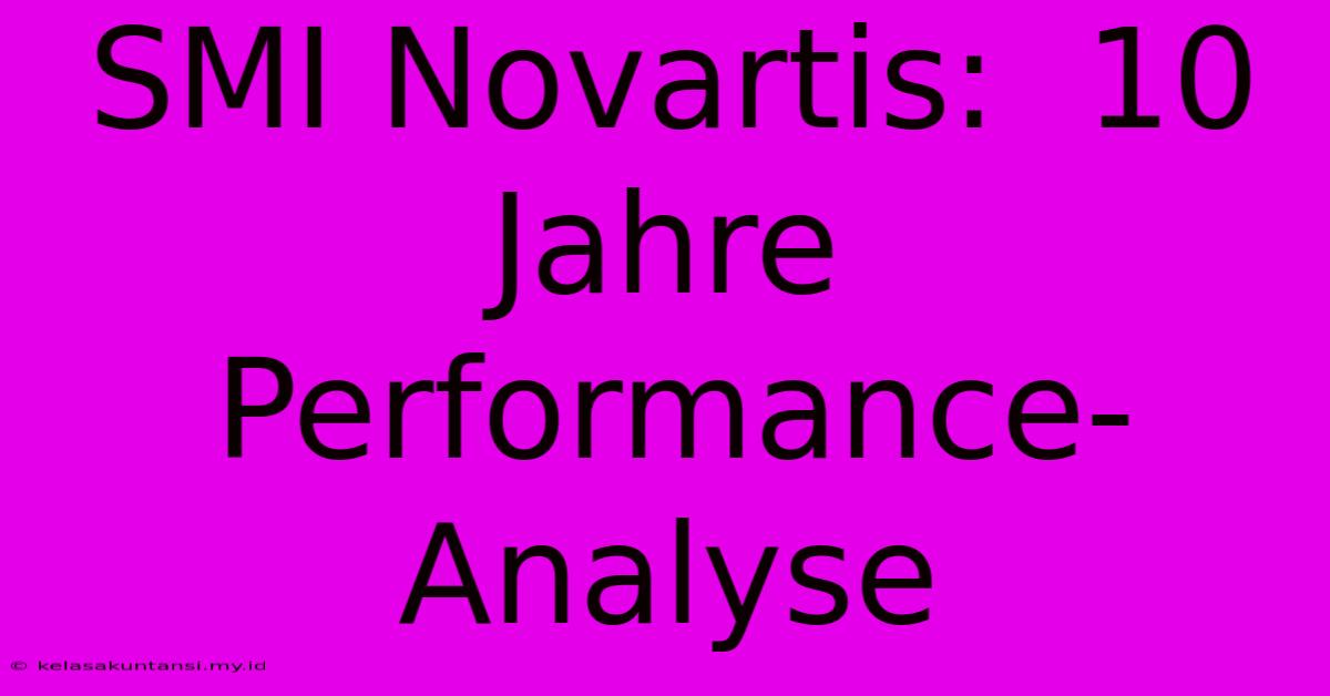 SMI Novartis:  10 Jahre Performance-Analyse