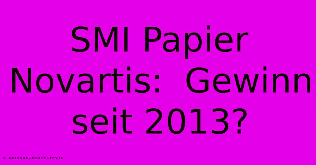 SMI Papier Novartis:  Gewinn Seit 2013?