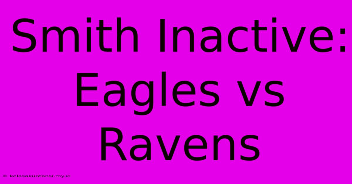 Smith Inactive: Eagles Vs Ravens