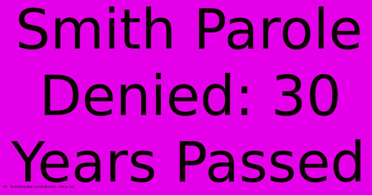 Smith Parole Denied: 30 Years Passed