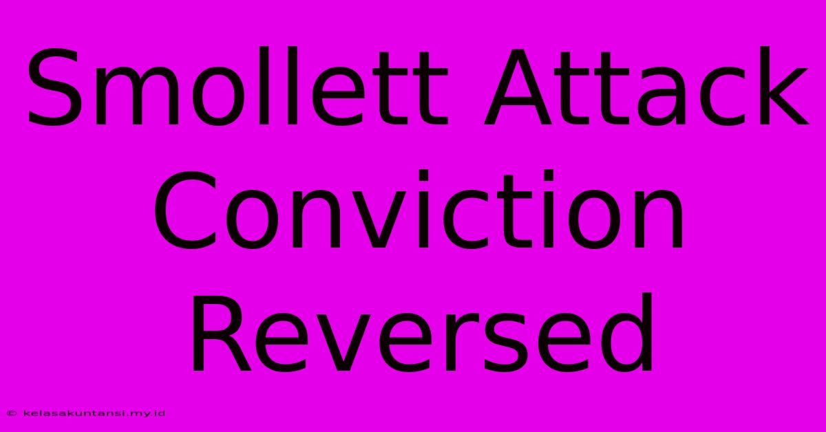 Smollett Attack Conviction Reversed