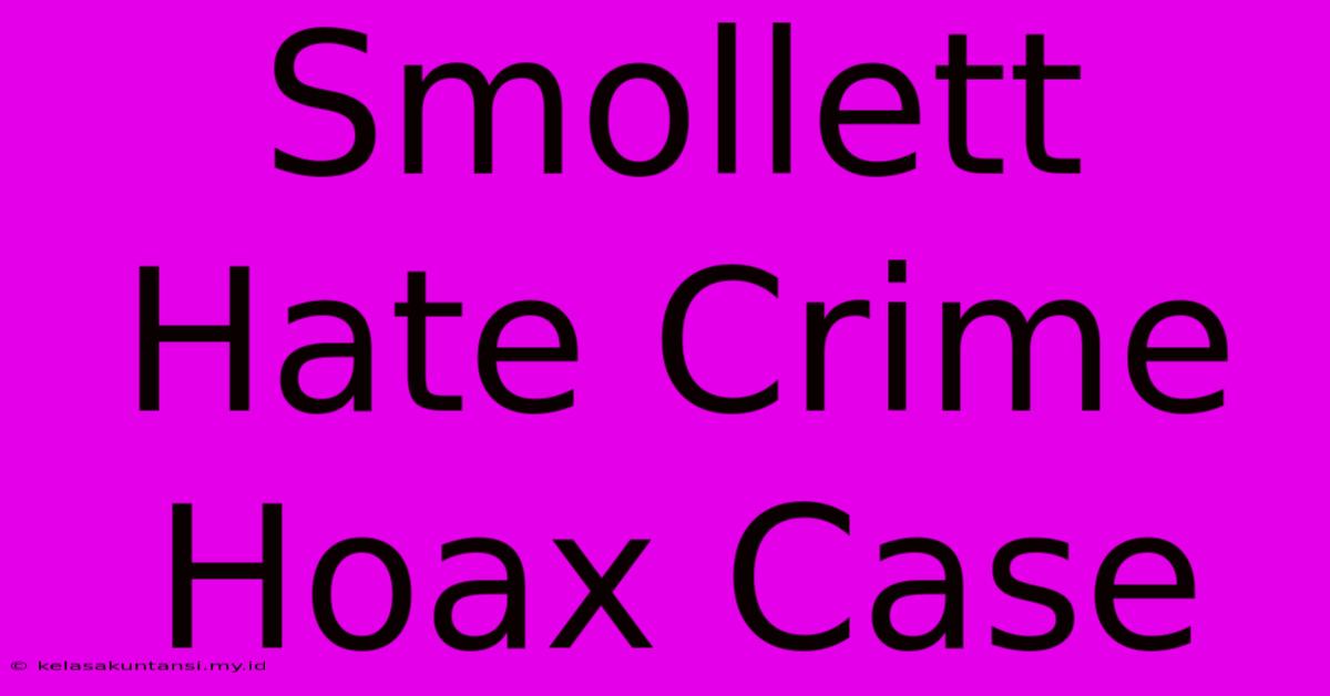 Smollett Hate Crime Hoax Case