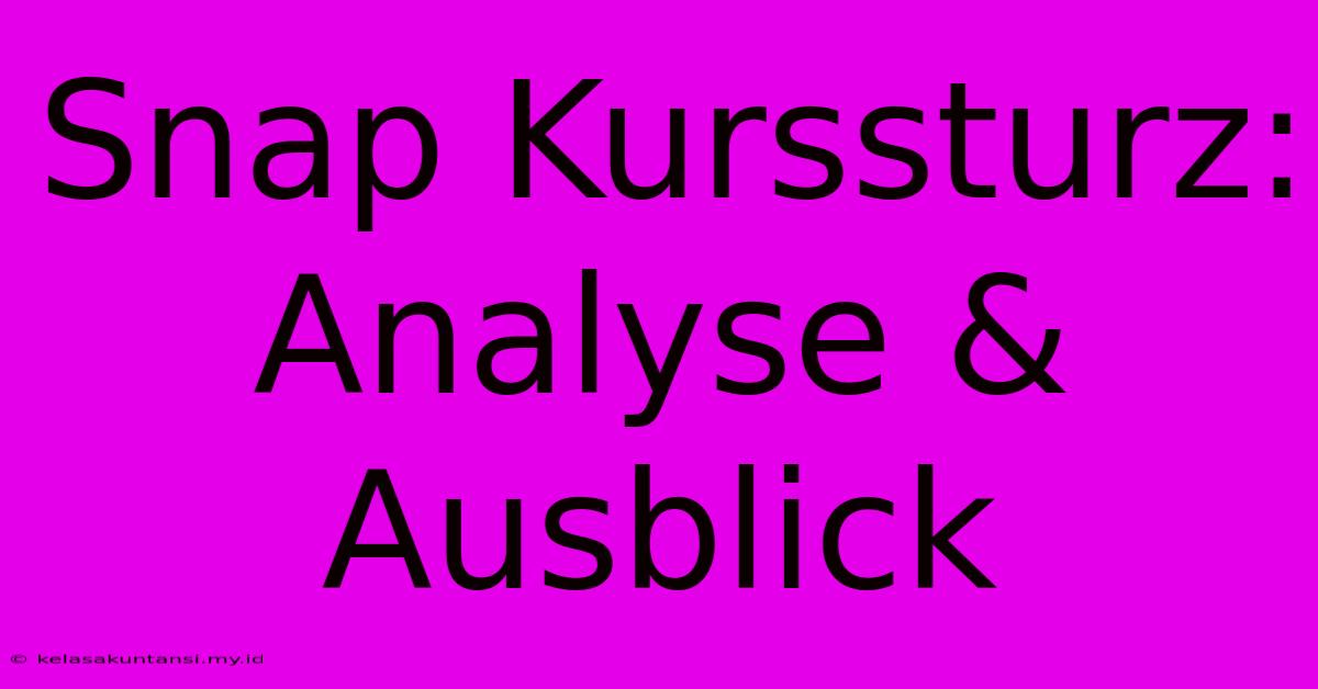 Snap Kurssturz: Analyse & Ausblick