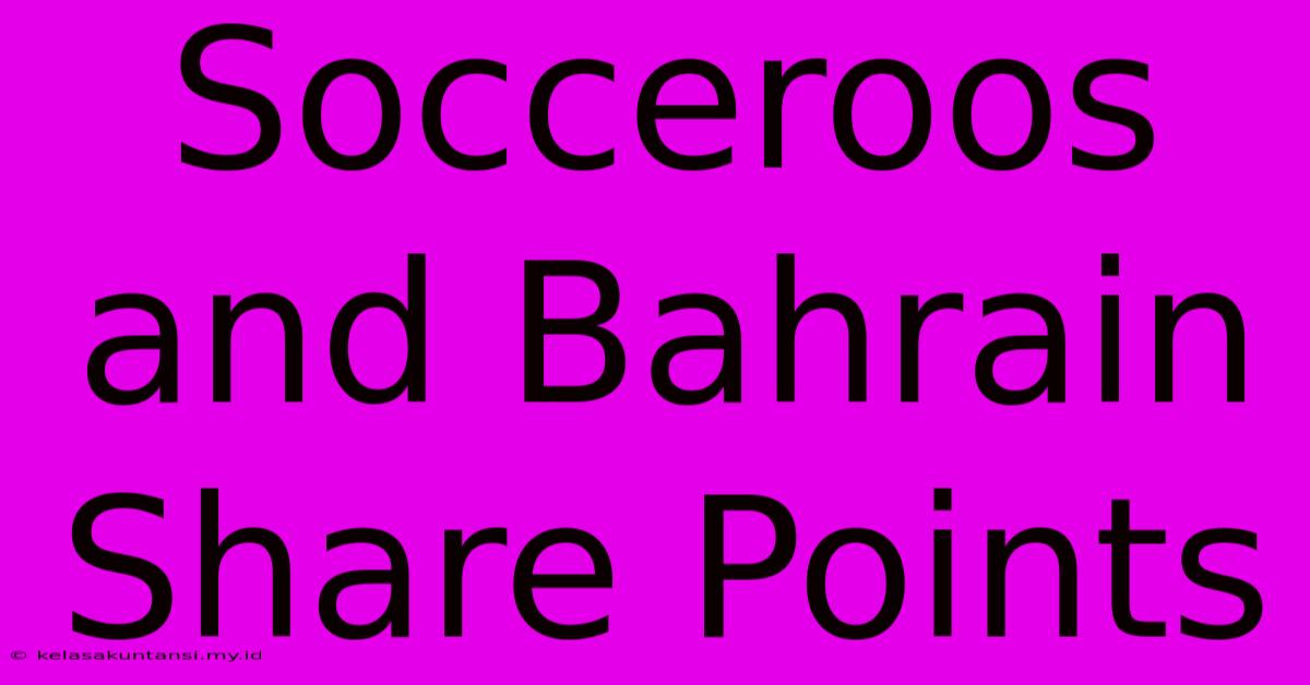 Socceroos And Bahrain Share Points