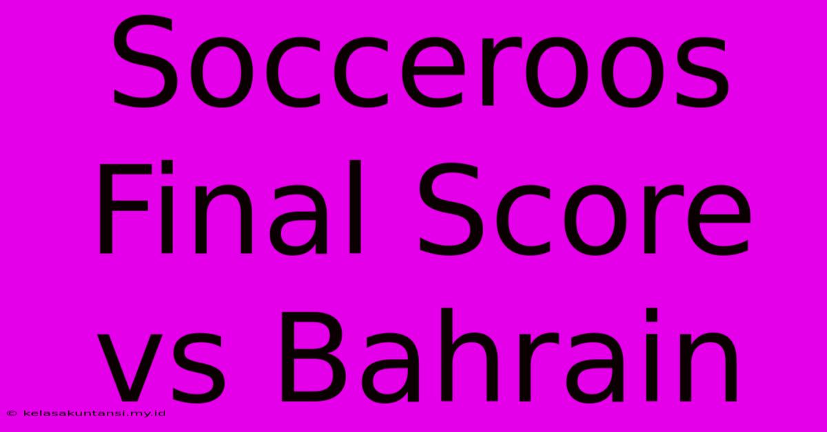 Socceroos Final Score Vs Bahrain