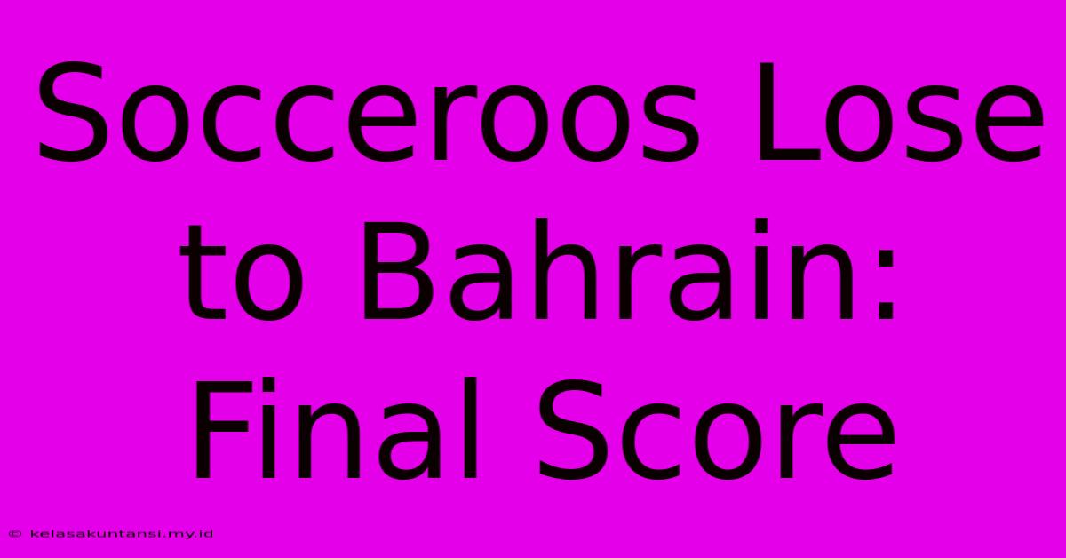 Socceroos Lose To Bahrain: Final Score