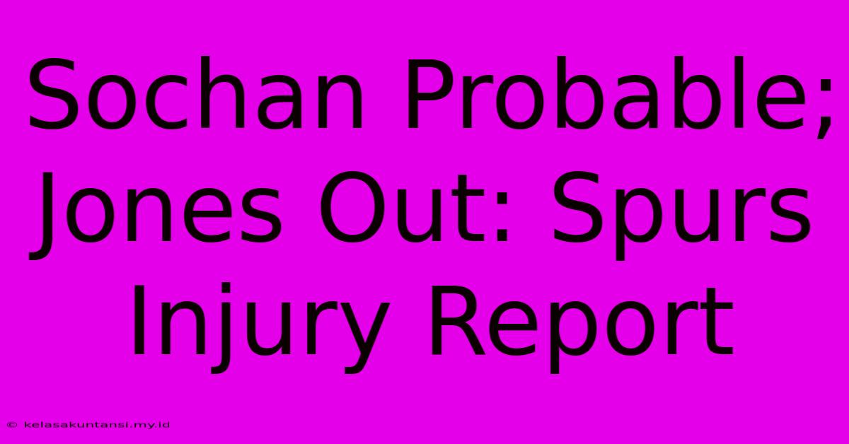 Sochan Probable; Jones Out: Spurs Injury Report