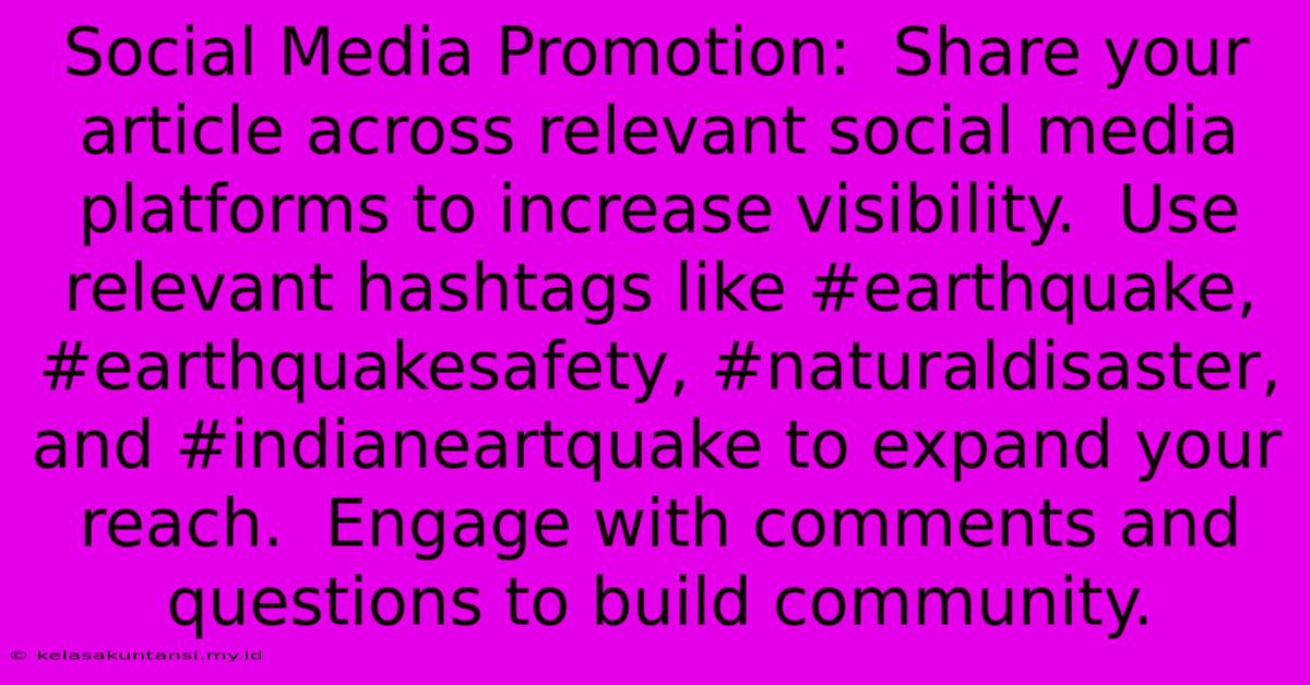 Social Media Promotion:  Share Your Article Across Relevant Social Media Platforms To Increase Visibility.  Use Relevant Hashtags Like #earthquake, #earthquakesafety, #naturaldisaster, And #indianeartquake To Expand Your Reach.  Engage With Comments And Questions To Build Community.