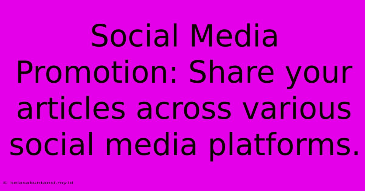 Social Media Promotion: Share Your Articles Across Various Social Media Platforms.