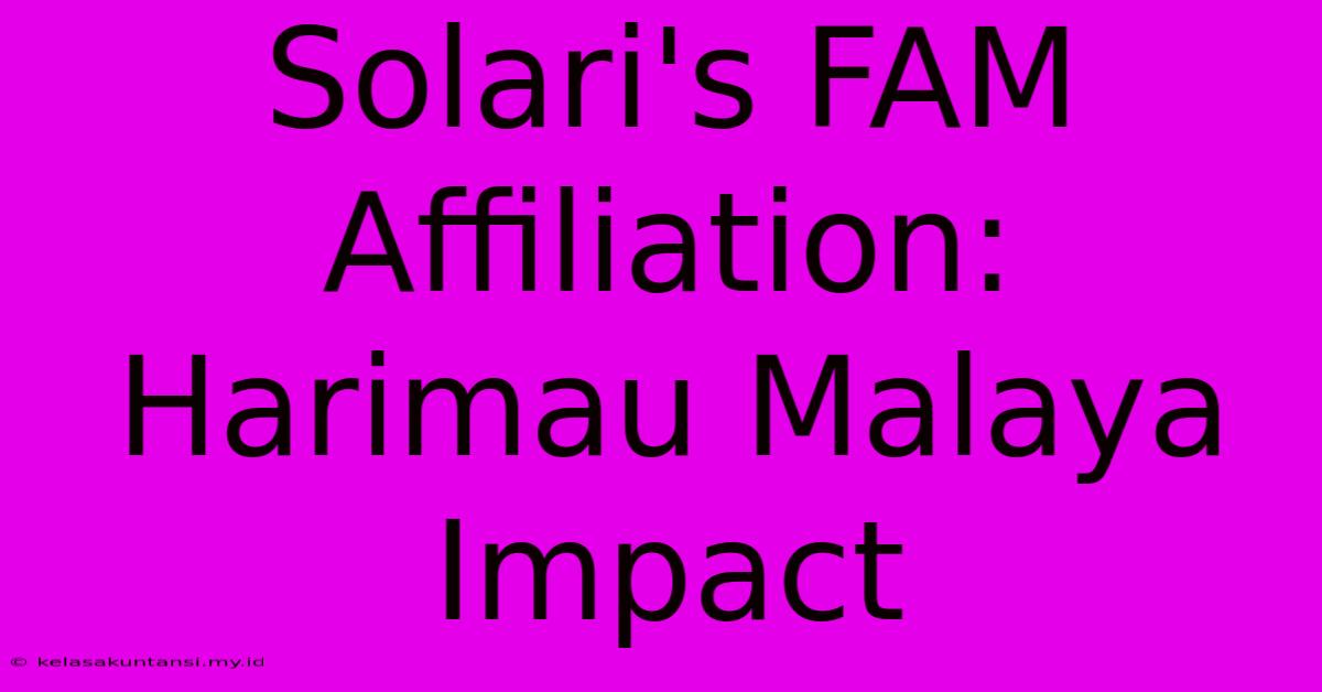 Solari's FAM Affiliation: Harimau Malaya Impact