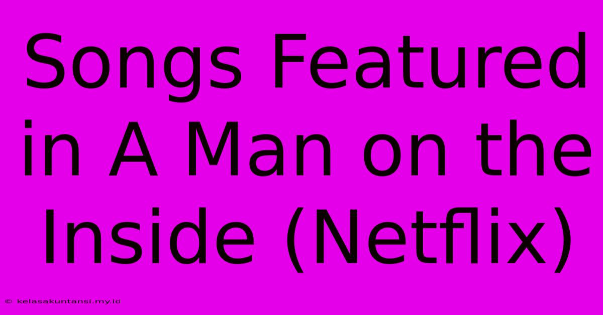 Songs Featured In A Man On The Inside (Netflix)