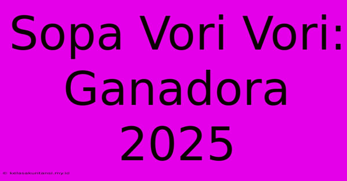 Sopa Vori Vori: Ganadora 2025