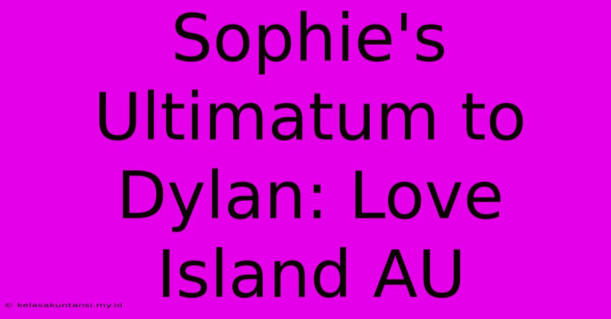 Sophie's Ultimatum To Dylan: Love Island AU