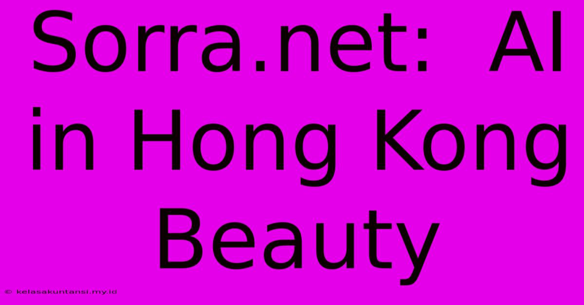 Sorra.net:  AI In Hong Kong Beauty