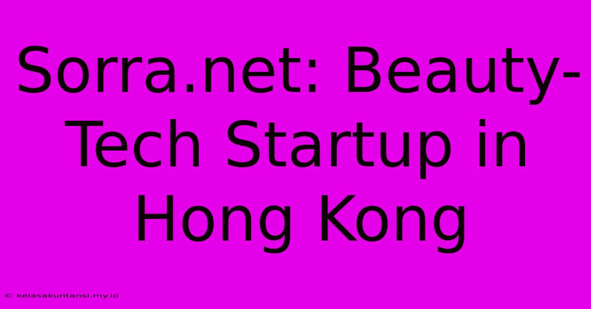 Sorra.net: Beauty-Tech Startup In Hong Kong