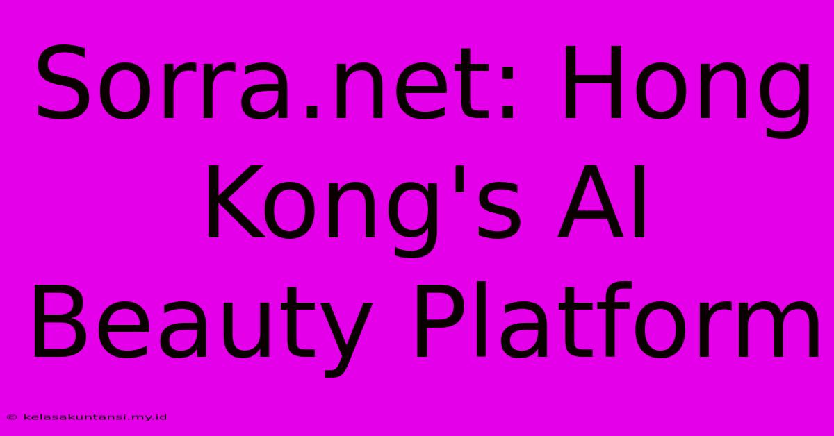 Sorra.net: Hong Kong's AI Beauty Platform