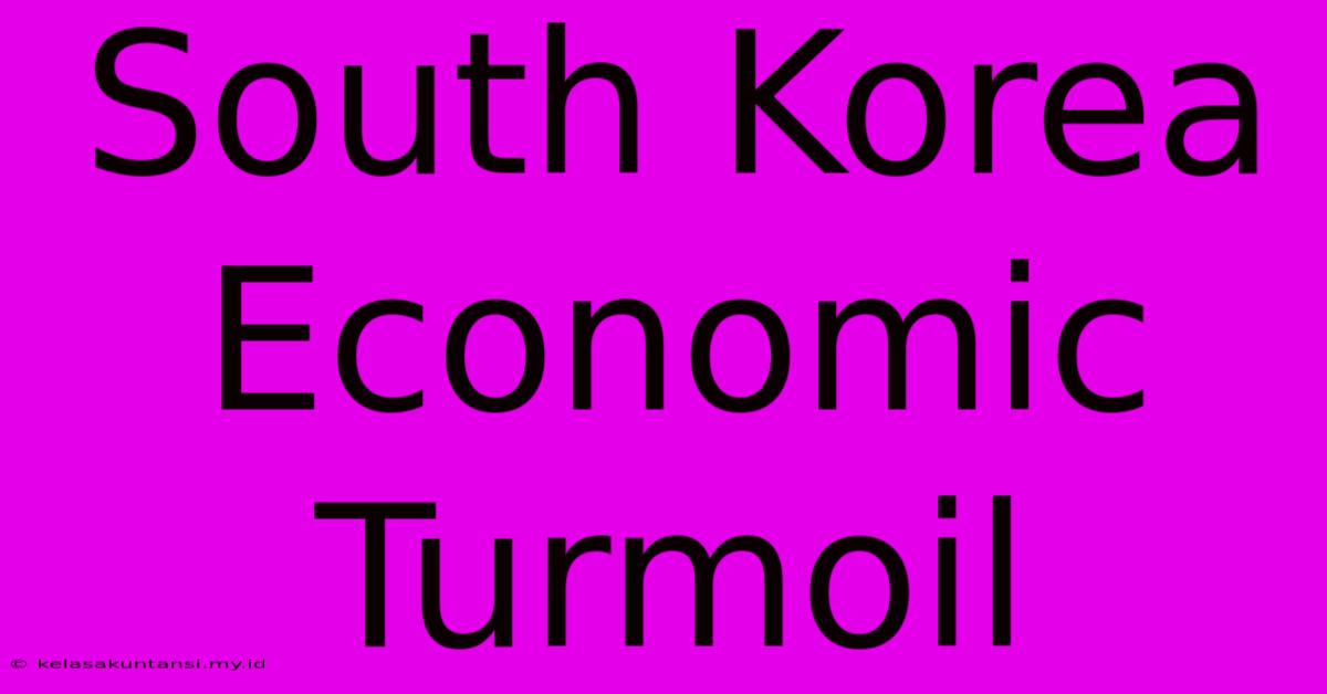 South Korea Economic Turmoil